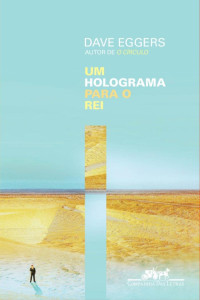 Dave Eggers — Um holograma para o rei