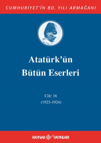 Mustafa Kemal Atatürk — Atatürk'ün Bütün Eserleri 16. Cilt (1924)