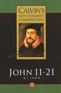 John Calvin; — John 11-21 & 1 John