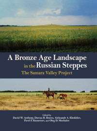 David W. Anthony, Dorcas R. Brown, Aleksandr A. Khokhlov, Pavel F. Kuznetsov, Oleg D. Mochalov (eds.) — A Bronze Age Landscape in the Russian Steppes