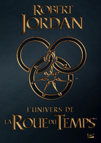 Robert Jordan — L'Univers de La Roue du Temps (Guide)