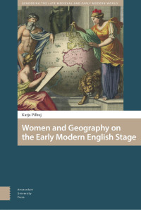 Katja Pilhuj — Women and Geography on the Early Modern English Stage