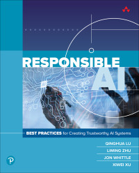 CSIRO;Qinghua Lu;Liming Zhu;Jon Whittle;Xiwei Xu; & Qinghua Lu & Liming Zhu & Jon Whittle & Xiwei Xu — Responsible AI: Best Practices for Creating Trustworthy AI Systems