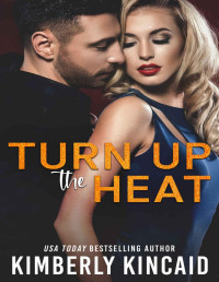 Kimberly Kincaid — Turn Up The Heat: An Adversaries to Lovers Small Town Romance (Pine Mountain Book 2)