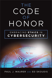 Paul Maurer, Ed Skoudis — The Code of Honor: Embracing Ethics in Cybersecurity