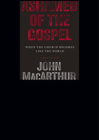 John MacArthur — Ashamed of the Gospel