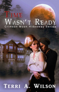 Crimson Moon Hideaway [Hideaway, Crimson Moon] — Time Wasn't Ready - Terri A. Wilson (Women of the Fold Book 1)