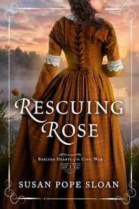 Susan Pope Sloan — Rescuing Rose (Rescue Hearts Of The Civil War #01)