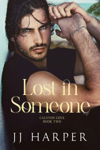 JJ Harper — Lost In Someone (Calston Cove Book 2)