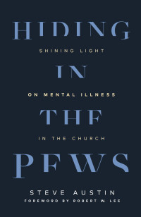 Steve Austin; — Hiding in the Pews: Shining Light on Mental Illness in the Church