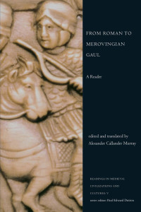 Alexander Callander Murray — From Roman to Merovingian Gaul: A Reader