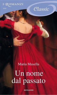 Masella, Maria — Un nome dal passato (I Romanzi Classic)