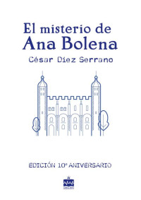 César Díez Serrano — El misterio de Ana Bolena