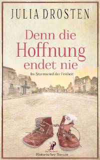 Julia Drosten — Denn die Hoffnung endet nie: Im Sturmwind der Freiheit (German Edition)