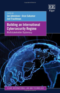 Ian Johnstone & Arun M. Sukumar — Building an International Cybersecurity Regime