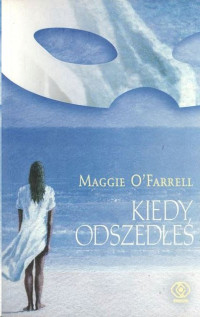 Maggie O'Farrell — Kiedy odszedłeś