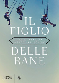 Giulio Beranek & Marco Pellegrino — Il figlio delle rane (Italian Edition)