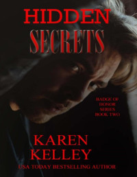 Karen Kelley — Hidden Secrets (Badge of Honor Book 2)