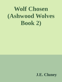 J.E. Cluney — Wolf Chosen (Ashwood Wolves Book 2)