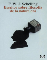 Friedrich Schelling — ESCRITOS SOBRE FILOSOFÍA DE LA NATURALEZA