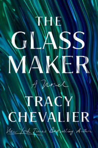 Tracy Chevalier — The Glassmaker: A Novel