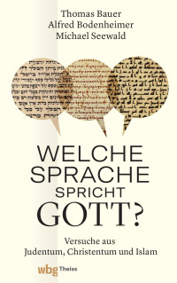 Bauer, Thomas / Bodenheimer, Alfred und Seewald, Michael — Welche Sprache spricht Gott?