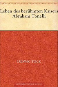 Ludwig Tieck — Leben des berühmten Kaisers Abraham Tonelli