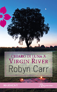 Robyn Carr — Chiaro di luna a Virgin River vol.12