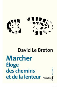 Le Breton David [Le Breton David] — Marcher, Éloge des chemins et de la lenteur