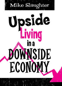 Mike Slaughter; — Upside Living in A Downside Economy