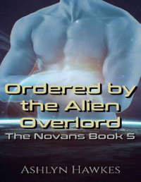 Ashlyn Hawkes [Hawkes, Ashlyn] — Ordered by the Alien Overlord: An Alien Abduction Romance (The Novans Book 5)