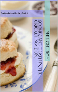 Phil Church [Church, Phil] — Diddlebury Murders 02: Scones and Death in the Cricket Pavilion