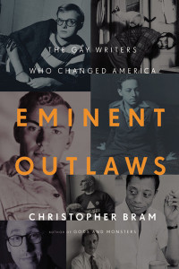 Christopher Bram — Eminent Outlaws: The Gay Writers Who Changed America