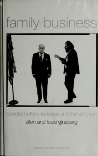 Ginsberg, Allen, 1926-1997;Ginsberg, Louis, 1895-1976;Schumacher, Michael, 1950- & Ginsberg, Louis, 1895-1976 & Schumacher, Michael, 1950- — Family business : selected letters between a father and son