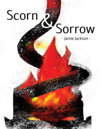 Jamie Jackson — Scorn and Sorrow (Adventures of a Villain-Leaning Humanoid Book 3)