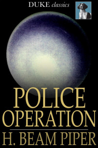 H. Beam Piper — Police Operation