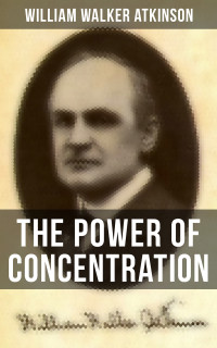 William Walker Atkinson — The Power of Concentration