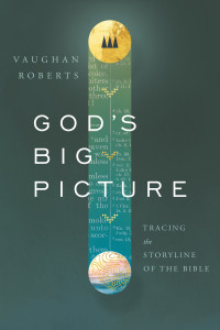 Roberts, Vaughan; — God's Big Picture