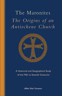 Abbot Paul Naaman — The Maronites: The Origins of an Antiochene Church