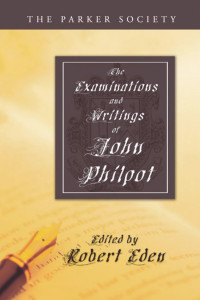 John Philpot;Robert Eden; — The Examinations and Writings of John Philpot