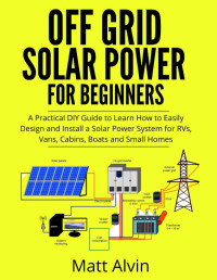 Alvin, Matt — Off Grid Solar Power for Beginners