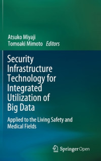 Atsuko Miyaji & Tomoaki Mimoto [Atsuko Miyaji] — Security Infrastructure Technology for Integrated Utilization of Big Data: Applied to the Living Safety and Medical Fields