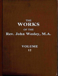 John Wesley — The works of the Rev. John Wesley, Vol. 12 (of 32)
