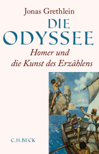 Grethlein, Jonas — Die Odysee: Homer und die Kunst des Erzählens