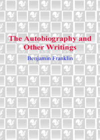 Benjamin Franklin — The Autobiography & Other Writings