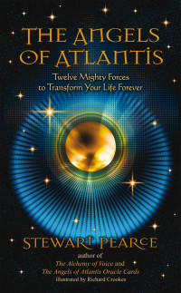 Stewart Pearce — The Angels of Atlantis: Twelve Mighty Forces to Transform Your Life Forever