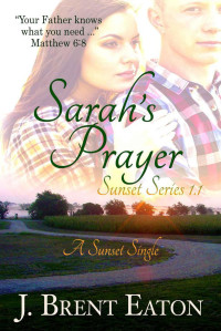 Eaton, J. Brent — Sarah's Prayer: A Sunset Single (Sunset Series 1.1)