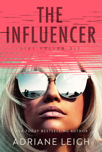 Adriane Leigh — The Influencer: A Completely Diabolical Psychological Suspense (Pulse-Pounding Psychological Thrillers)
