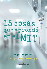 Miguel Ángel Díaz Escoto — 15 cosas que aprendí en el MIT: Lecciones de vida aprendidas en momentos complejos (Spanish Edition)