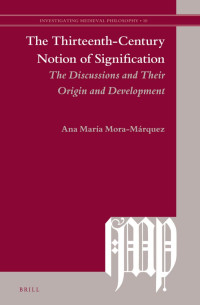 Mora-Marquez, Ana María — The Thirteenth-Century Notion of Signification: The Discussions and Their Origin and Development